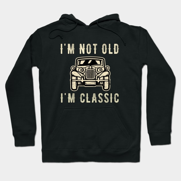 I'm not old I'm a classic - Vintage Car Hoodie by Teesamd